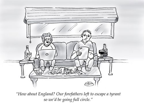 "How about England? Our forefathers left to escape a tyrant so we’d be going full circle."