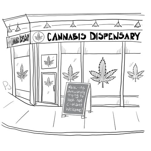 Cannabis Dispensary: Walk-ins awkwardly trying to look nonchalant welcome!