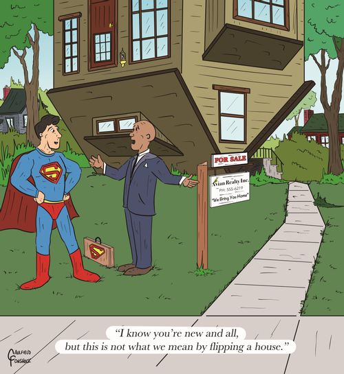 "I know you're new and all, but this is not what we mean by flipping a house."