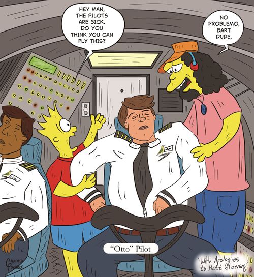 "Hey man, the pilots are sick. Do you think you can fly this?" "No problemo, Bart dude." "Otto Pilot"