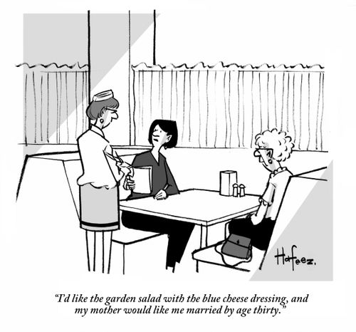 "I'd like the garden salad with the blue cheese dressing, and my mother would like me married by age thirty."