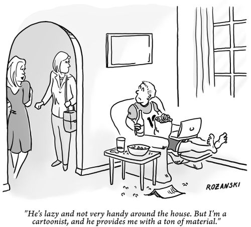 "He's lazy and not very handy around the house. But I'm a cartoonist, and he provides me with a ton of material."