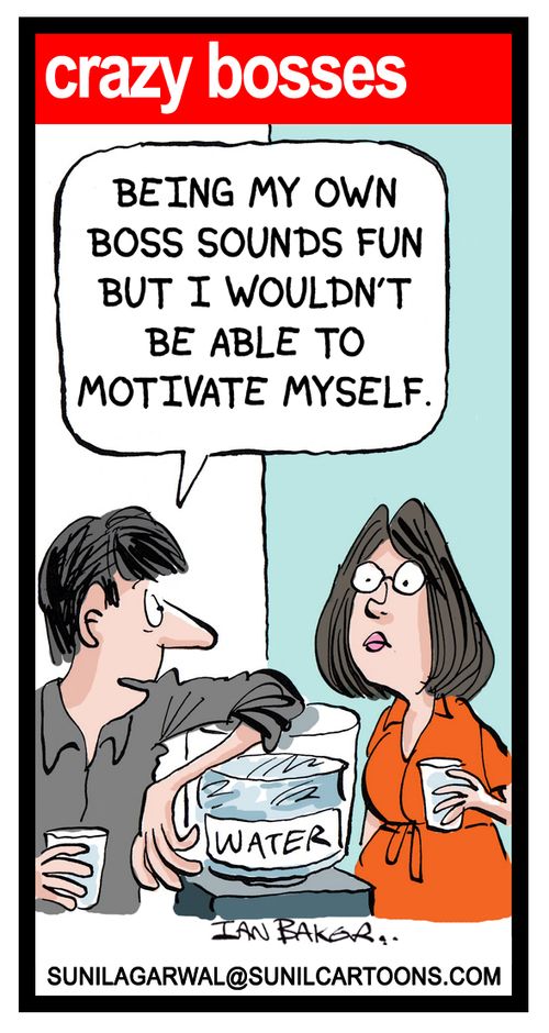 "Being my own boss sounds fun but I wouldn't be able to motivate myself."