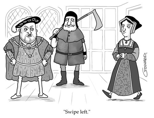 "Swipe left." Henry VIII