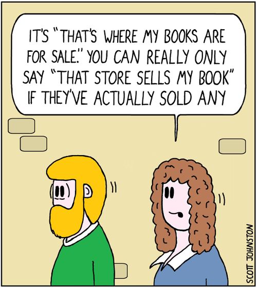 "It's 'That's where my books are for sale.' You can really only say 'That store sells my book' if they've actually sold any."