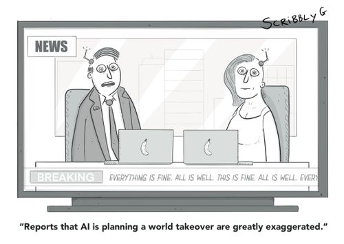 "Reports that AI is planning a world takeover are greatly exaggerated."