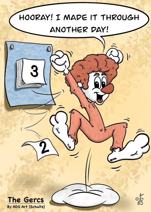 "Hoora! I made it through another day!"