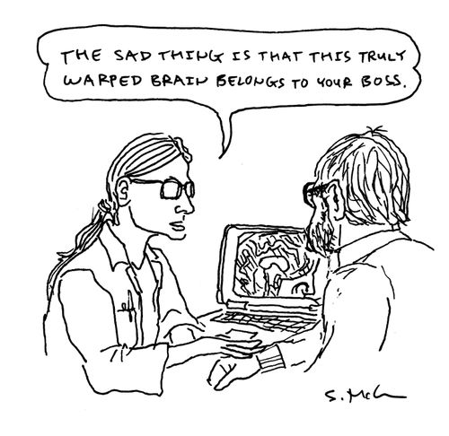 "The sad thing is that this truly warped brain belongs to your boss."