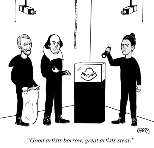 "Good artists borrow, great artists steal."