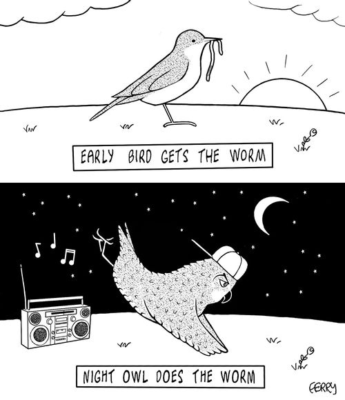 Early Bird Gets the Worm/Night Owl Does the Worm
