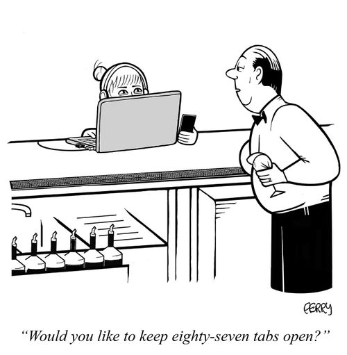 "Would you like to keep eighty-seven tabs open?"