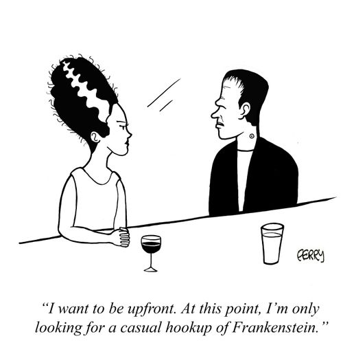 "I want to be upfront. At this point, I'm only looking for a casual hookup of Frankenstein."