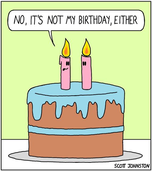 "No, it's not my birthday, either."