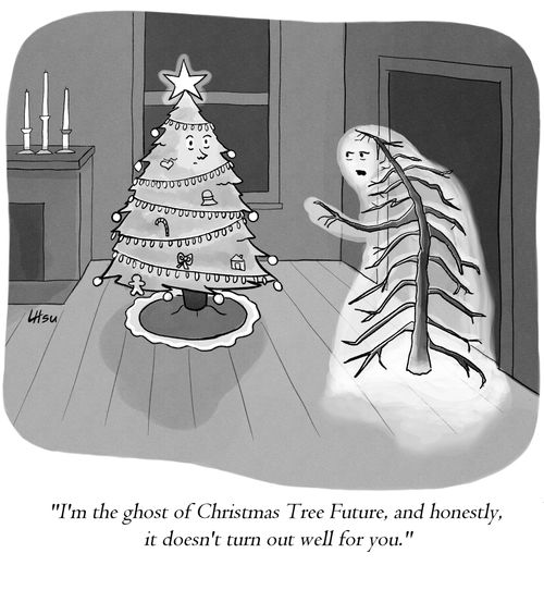 "I'm the ghost of Christmas Tree Future, and honestly, it doesn't turn out well for you."