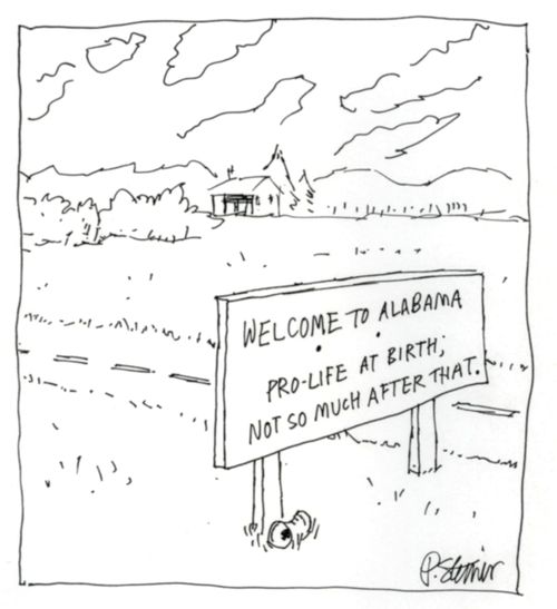 "Welcome to Alabama. Pro-life at birth; not so much after that."