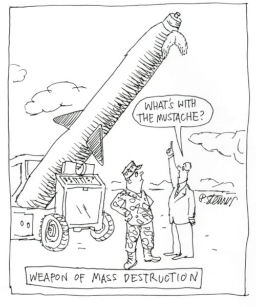 "Weapon of mass destruction"  "What's with the mustache?"