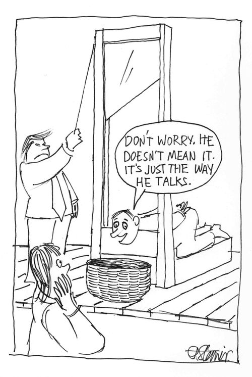 "Don't worry. He doesn't mean it. It's just the way he talks."