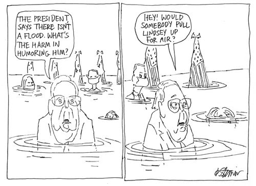 "The president says there isn't a flood. What's the harm in humoring him?"  "Hey! Would somebody pull Lindsey up for air?"