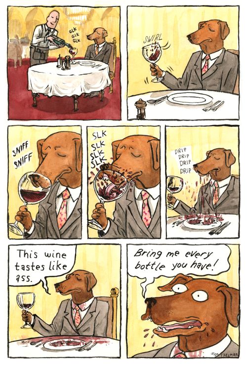 "This wine tastes like a**....Bring me every bottle you have!"