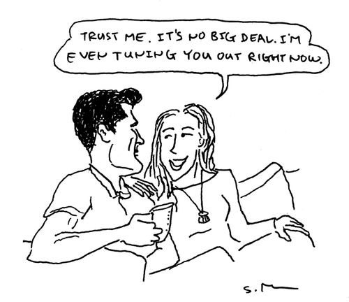 "Trust me. It's no big deal. I'm even tuning you out right now."