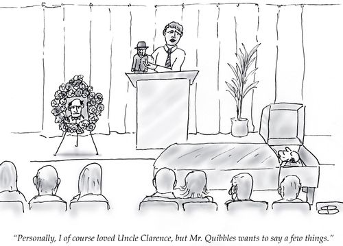 "Personally, I of course loved Uncle Clarence, but Mr. Quibbles wants to say a few things."
