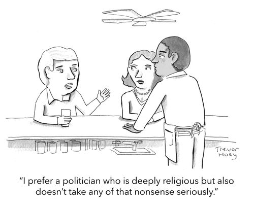"I prefer a politician who is deeply religious but also doesn’t take any of that nonsense seriously."
