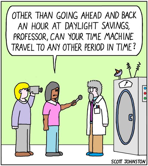"Other than going ahead and back an hour at daylight savings, professor, can your time machine travel to any other period in time?"