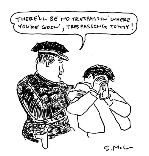 "There'll be no trespassin' where you're goin', Trespassing Tommy!"