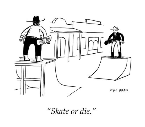"Skate or die."