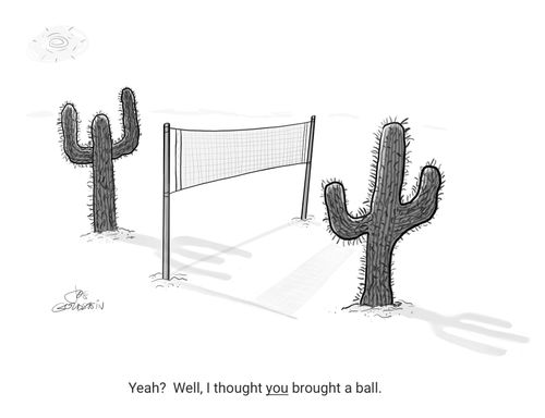 "Yeah? Well, I thought you brought a ball."