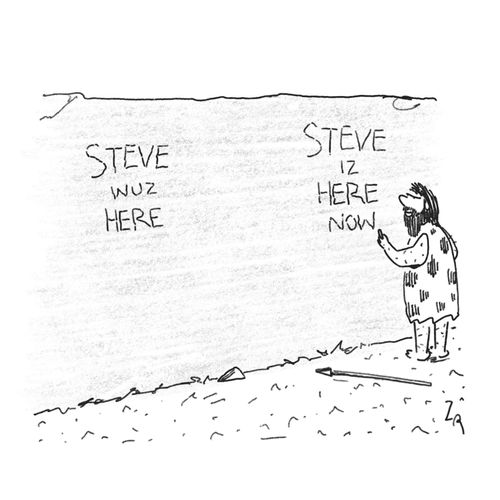 "Steve wuz here. Steve iz here now."