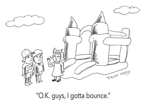 "O.K. guys, I gotta bounce."