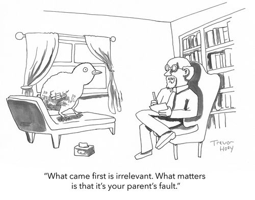 "What came first is irrelevant. What matters is that it’s your parent’s fault."
