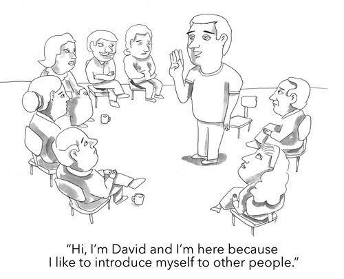 "Hi, I’m David and I’m here because I like to introduce myself to other people."