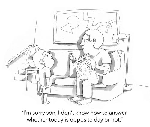 "I'm sorry son, I don't know how to answer whether today is opposite day or not."