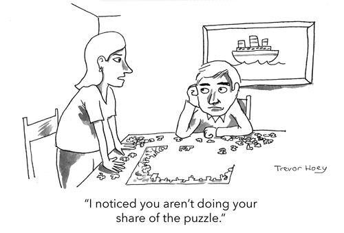 "I noticed you aren’t doing your share of the puzzle."