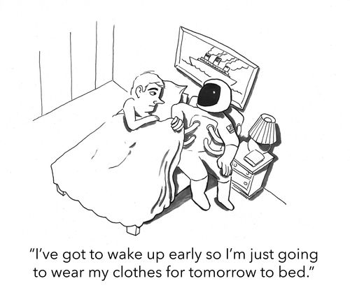 "I’ve got to wake up early so I’m just going to wear my clothes for tomorrow to bed."