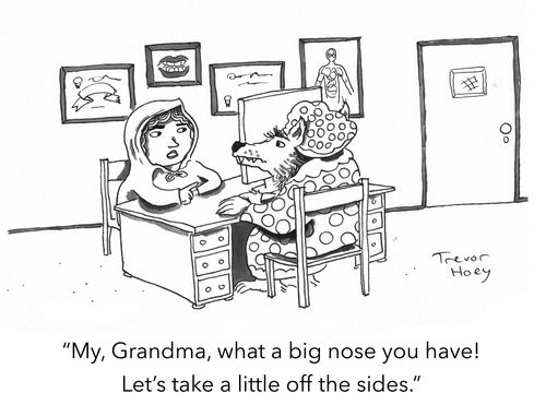 "My, grandma, what a big nose you have! Let's take a little off the sides."