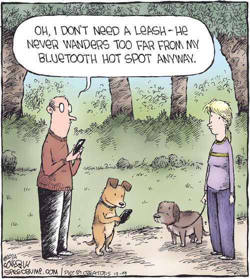 "Oh, I don't need a leash—he never wanders too far from my Bluetooth hot spot anyway."