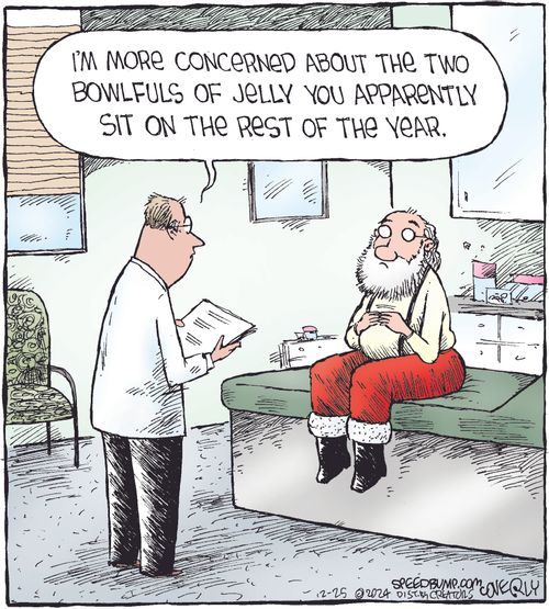 "I'm more concerned about the two bowlfuls of jelly you apparently sit on the rest of the year."