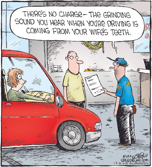 "There's no charge—the grinding sound you hear when you're driving is coming from your wife's teeth."