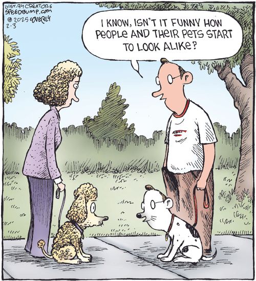 "I know, isn’t it funny how people and their pets start to look alike?"