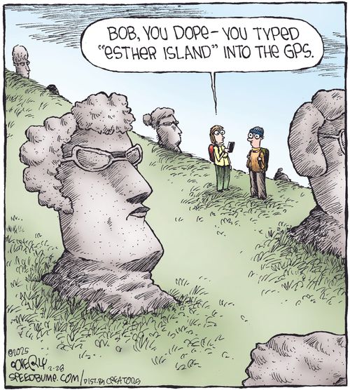 "Bob, you dope—you typed 'Esther Island' into the GPS."