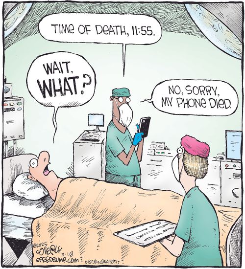 "Time of death, 11:55."   "Wait, what?"   "No, sorry, my phone died."
