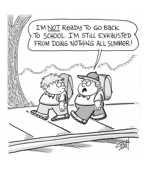 "I'm not ready to go back to school. I'm still exhausted from doing nothing all summer!"