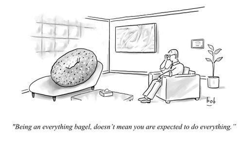 "Being an everything bagel, doesn’t mean you are expected to do everything."