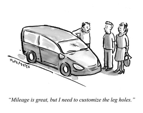 “Mileage is great, but I need to customize the leg holes.”