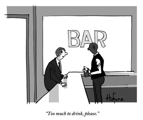 "Too much to drink, please."