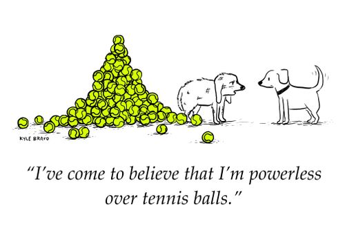 “I've come to believe that I'm powerless over tennis balls.”