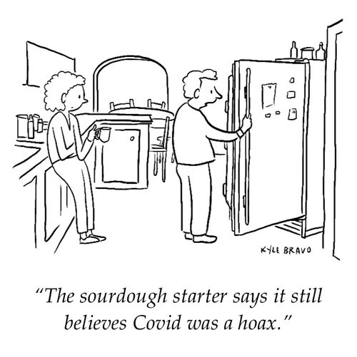 "The sourdough starter says it still believes Covid was a hoax."